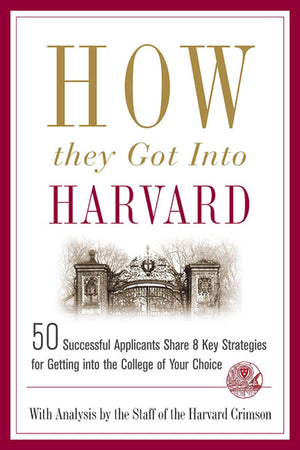How They Got into Harvard: 50 Successful Applicants Share 8 Key Strategies for Getting into the College of Your Choice,Used