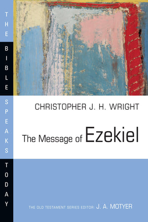The Message of Ezekiel: A New Heart and a New Spirit (The Bible Speaks Today Series),New