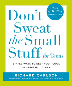 Don t Sweat the Small Stuff for Teens: Simple Ways to Keep Your Cool in Stressful Times (Don t Sweat the Small Stuff Series)