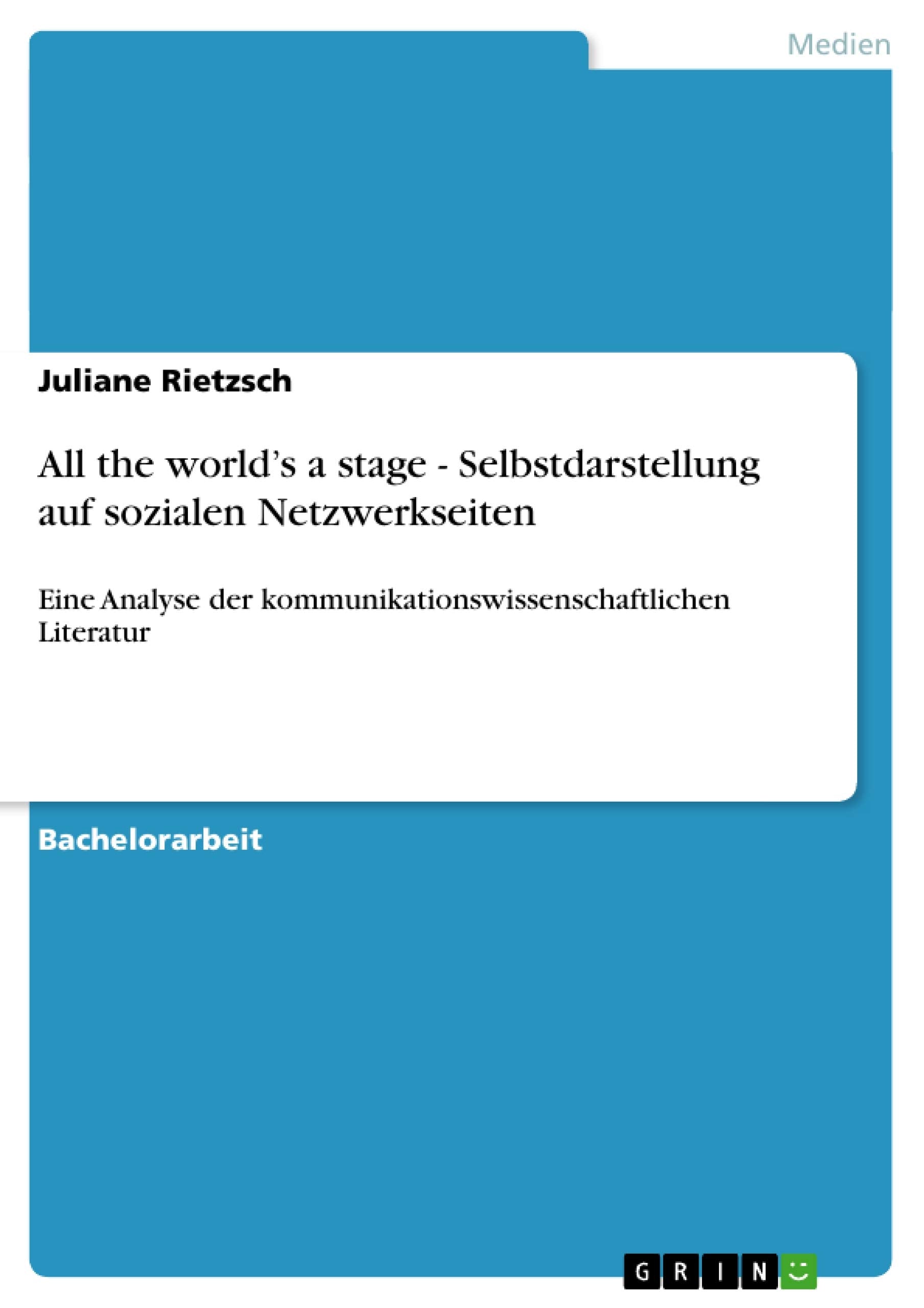 All the world's a stage  Selbstdarstellung auf sozialen Netzwerkseiten: Eine Analyse der kommunikationswissenschaftlichen Liter,Used