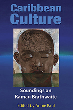 Caribbean Culture: Soundings On Kamau Brathwaite,New