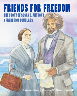 Friends For Freedom: The Story Of Susan B. Anthony & Frederick Douglass,New