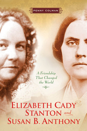 Elizabeth Cady Stanton and Susan B. Anthony: A Friendship That Changed the World,Used