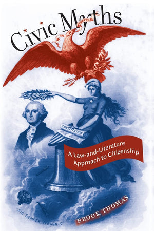 Civic Myths: A Lawandliterature Approach To Citizenship (Cultural Studies Of The United States),Used