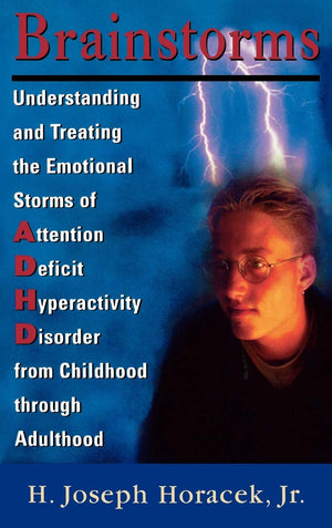 Brainstorms: Understanding and Treating Emotional Storms of ADHD from Childhood through Adulthood,New