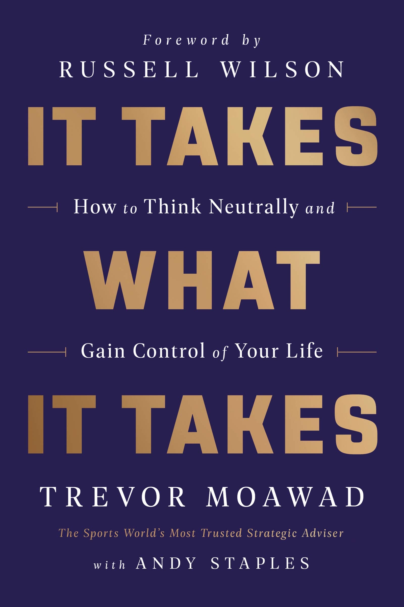 It Takes What It Takes: How To Think Neutrally And Gain Control Of Your Life,Used