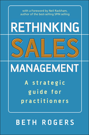 Rethinking Sales Management: A Strategic Guide for Practitioners,New