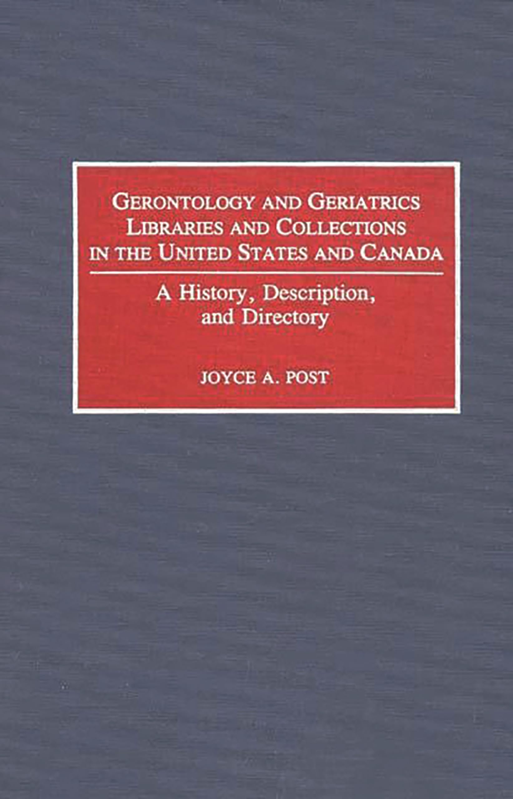 Gerontology And Geriatrics Libraries And Collections In The United States And Canada: A History, Description, And Directory,Used