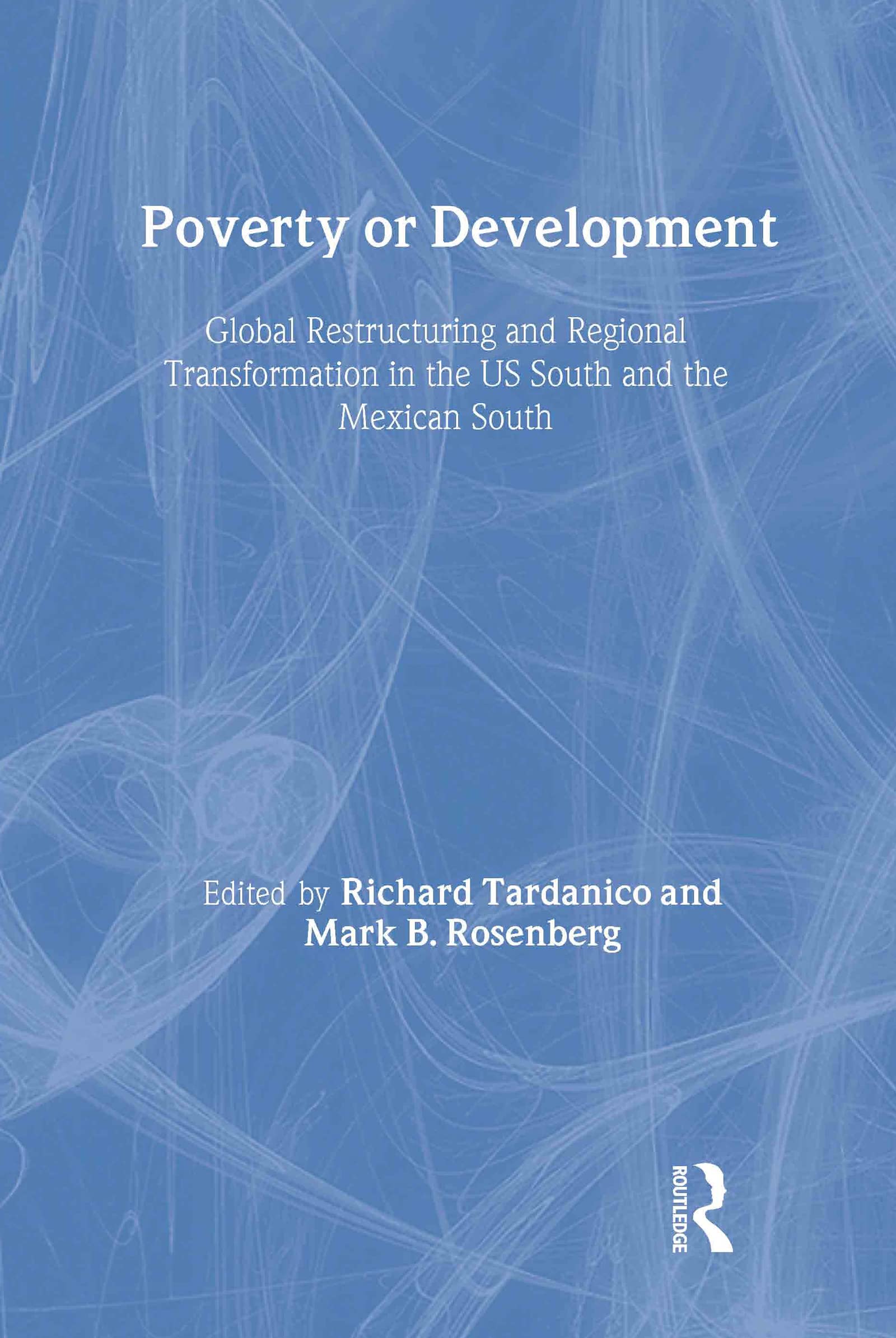 Poverty or Development: Global Restructuring and Regional Transformation in the US South and the Mexican South,Used