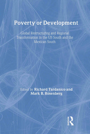 Poverty or Development: Global Restructuring and Regional Transformation in the US South and the Mexican South,Used