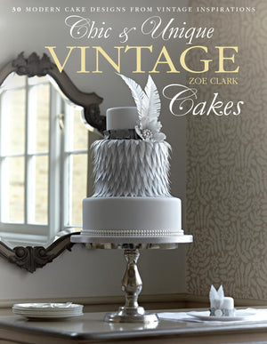 Chic & Unique Vintage Cakes: 30 Modern Cake Designs from Vintage Inspirations,Used