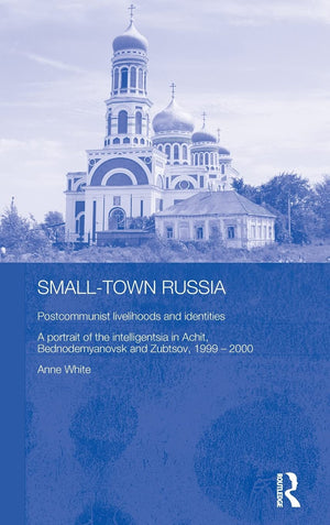 SmallTown Russia: Postcommunist Livelihoods and Identities: A Portrait of the Intelligentsia in Achit, Bednodemyanovsk and Zubt,Used