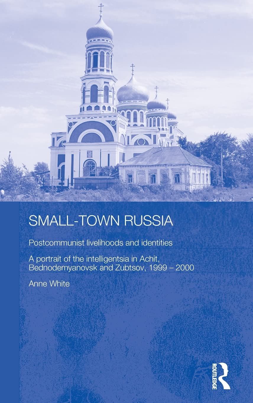 SmallTown Russia: Postcommunist Livelihoods and Identities: A Portrait of the Intelligentsia in Achit, Bednodemyanovsk and Zubt,Used