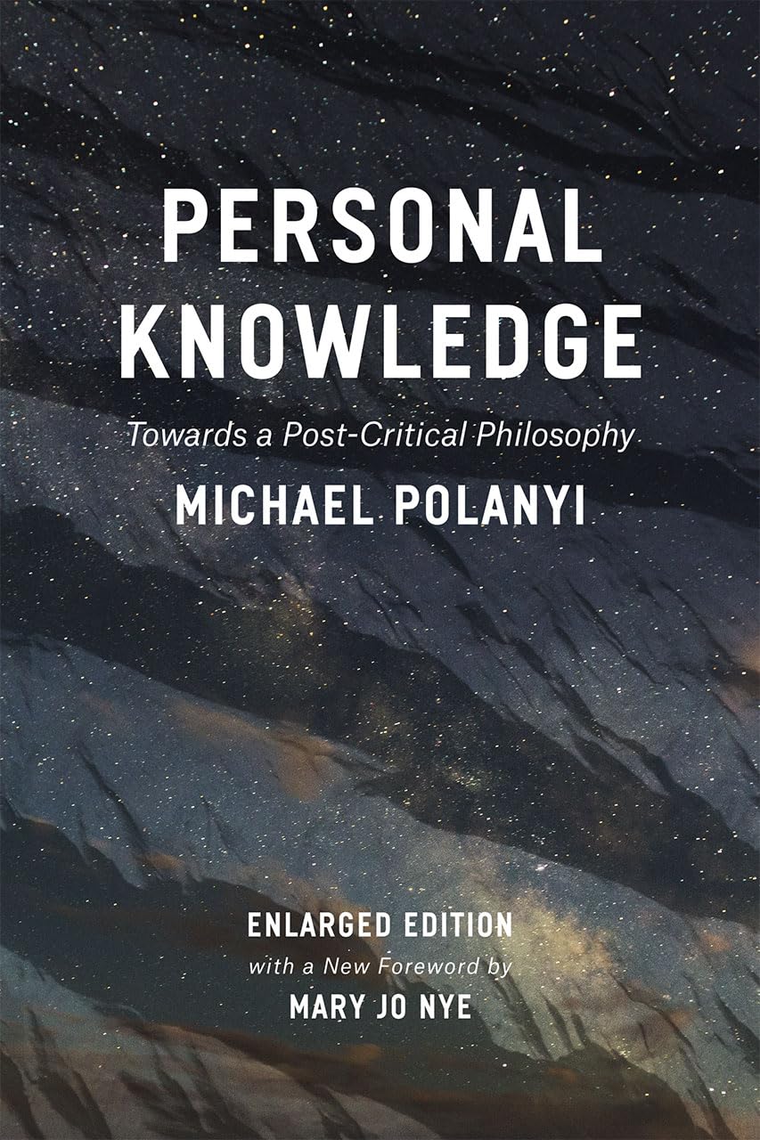 Personal Knowledge: Towards A Postcritical Philosophy,New