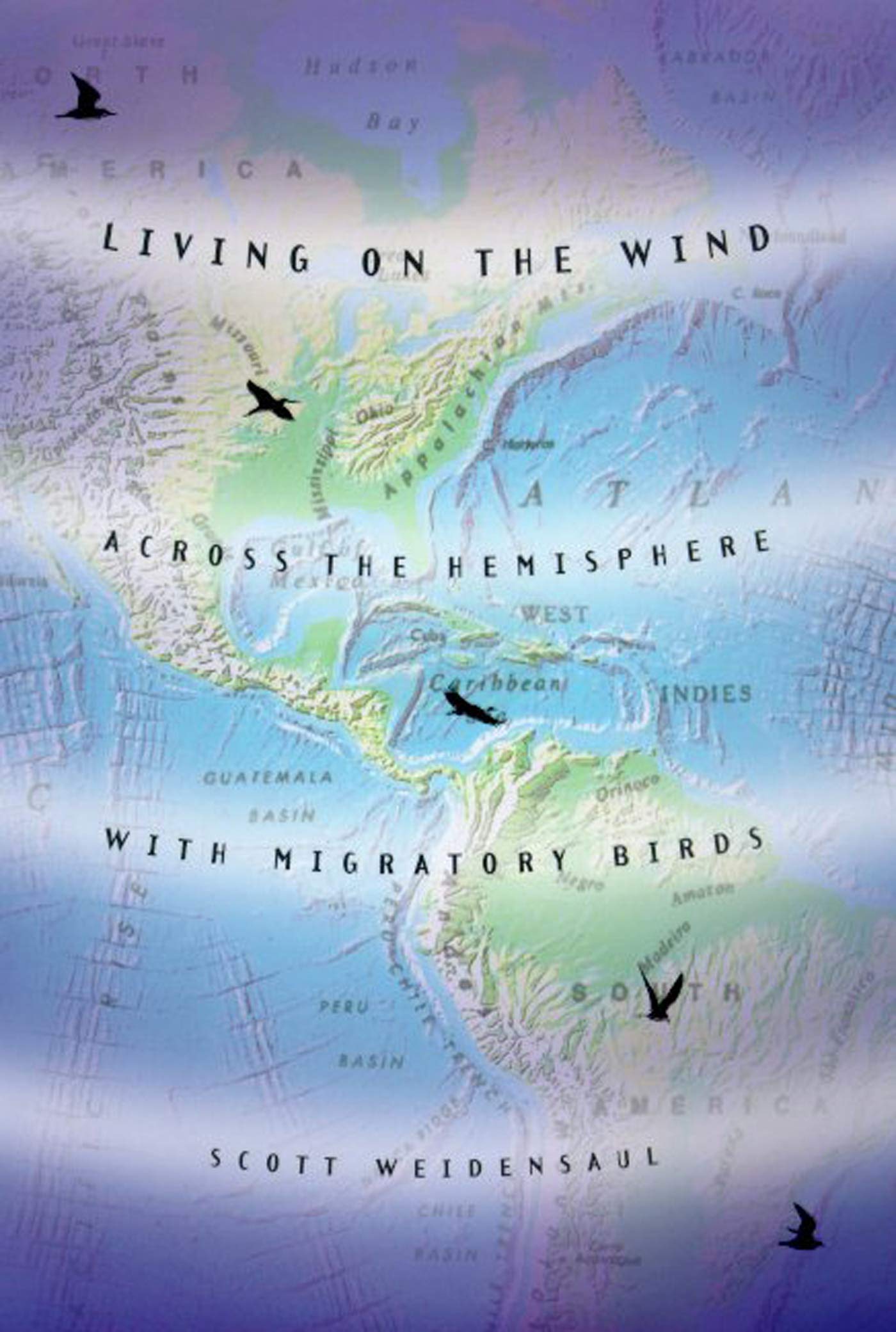 Living on the Wind: Across the Hemisphere With Migratory Birds,Used