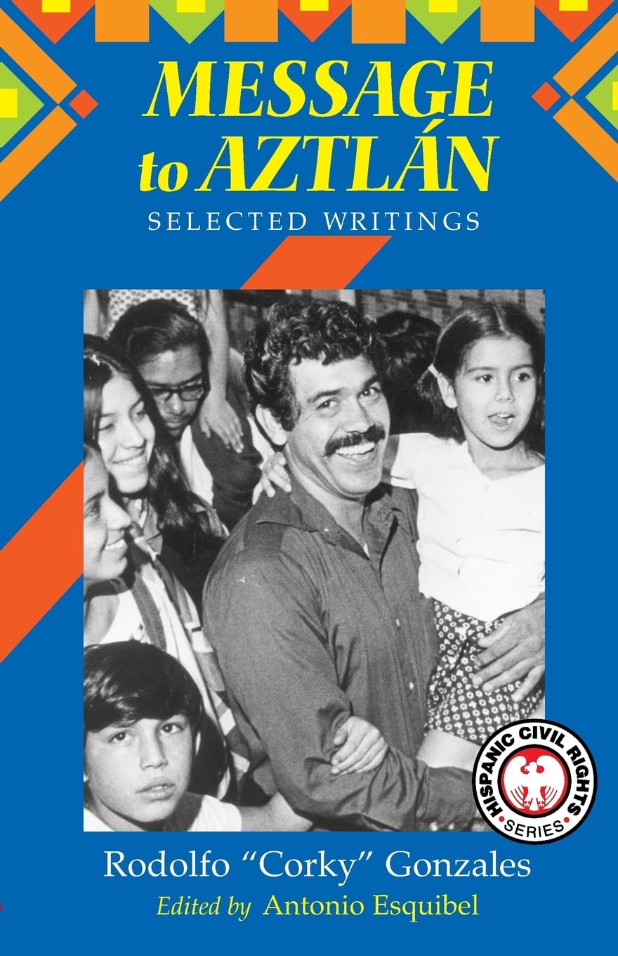 Message to Aztlan: Selected Writings of Rodolfo 'Corky' Gonzales (Hispanic Civil Rights (Paperback)),New