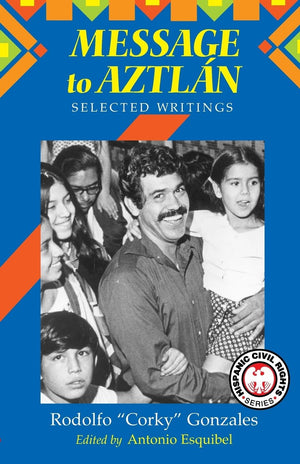 Message to Aztlan: Selected Writings of Rodolfo 'Corky' Gonzales (Hispanic Civil Rights (Paperback)),Used
