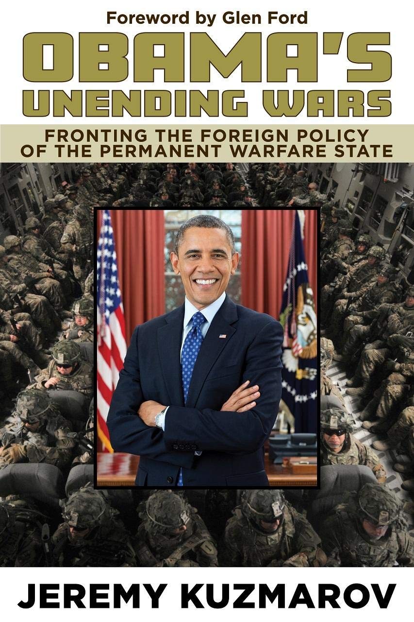 Obamas Unending Wars: Fronting the Foreign Policy of the Permanent Warfare State