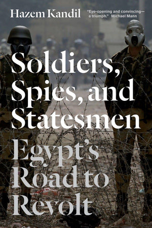 Soldiers, Spies, and Statesmen: Egypt's Road To Revolt,Used