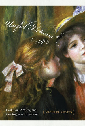 Useful Fictions: Evolution, Anxiety, And The Origins Of Literature (Frontiers Of Narrative),New