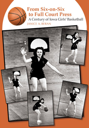 From SixonSix to Full Court Press: A Century of Iowa Girls' Basketball,Used