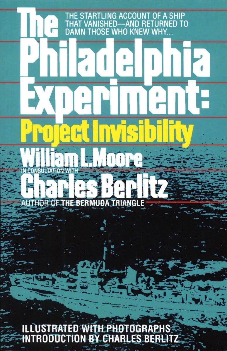 The Philadelphia Experiment: Project Invisibility: The Startling Account of a Ship that Vanishedand Returned to Damn Those Who ,Used