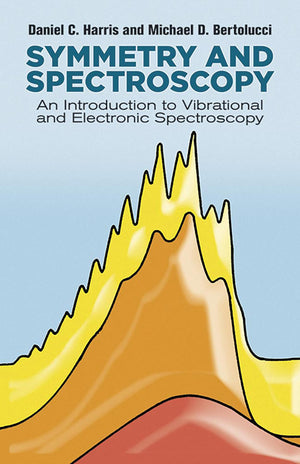 Symmetry And Spectroscopy: An Introduction To Vibrational And Electronic Spectroscopy (Dover Books On Chemistry),New
