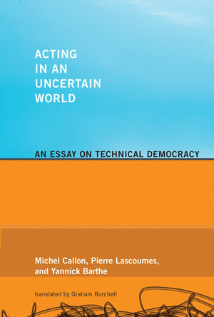 Acting in an Uncertain World: An Essay on Technical Democracy (Inside Technology),Used