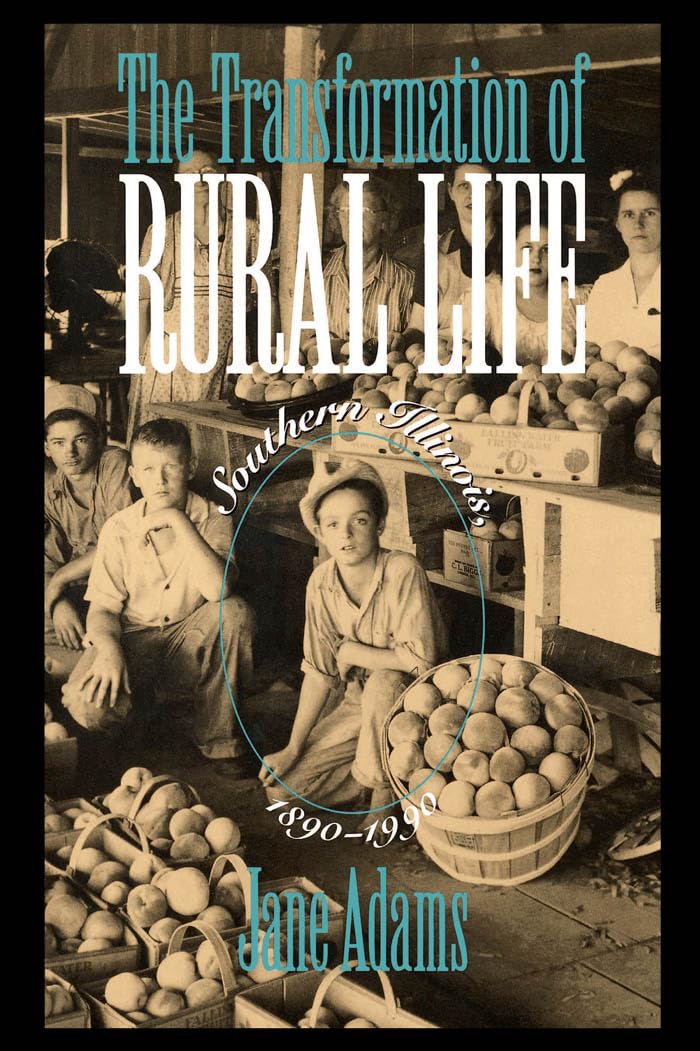 The Transformation of Rural Life: Southern Illinois, 18901990 (Studies in Rural Culture),Used