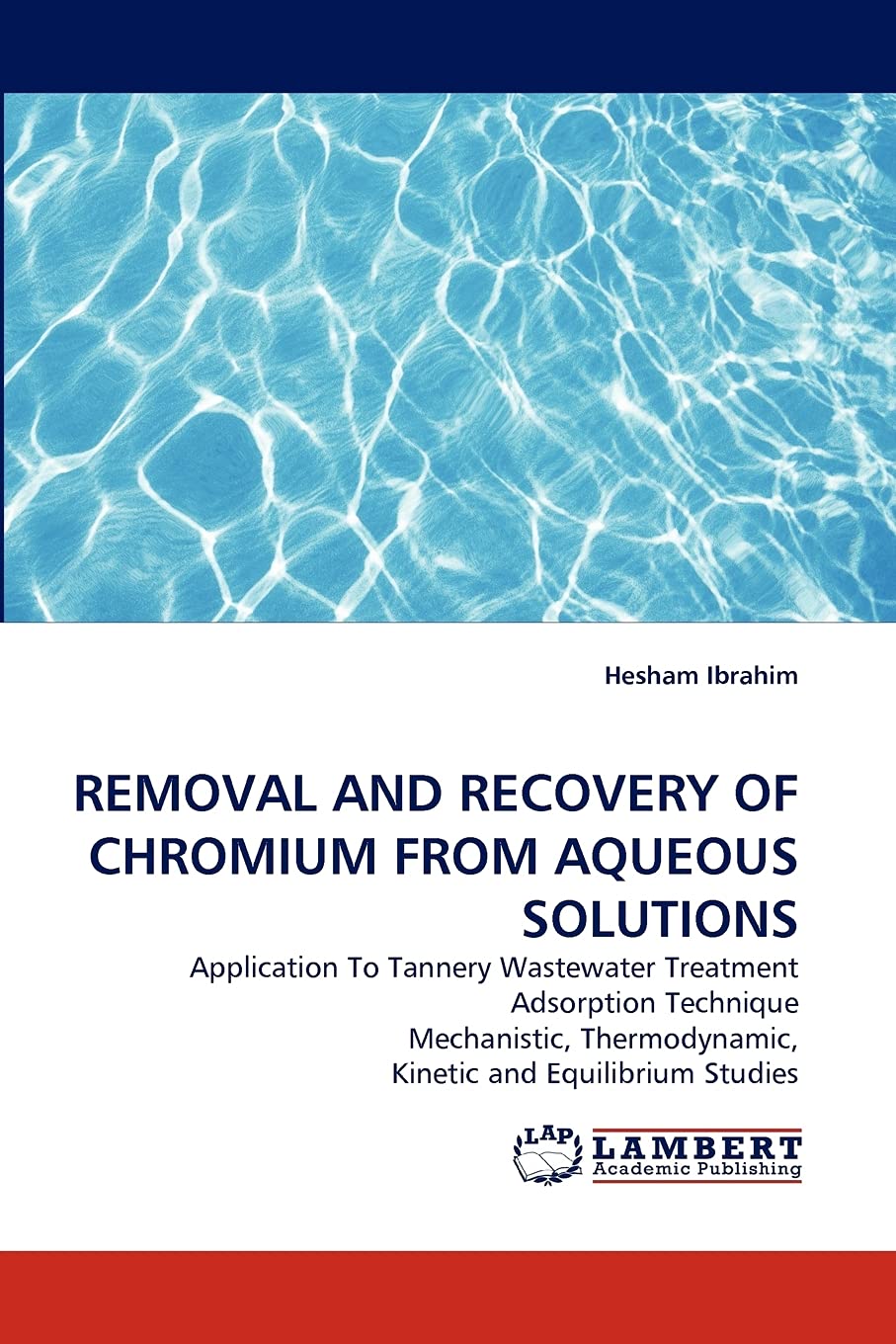 REMOVAL AND RECOVERY OF CHROMIUM FROM AQUEOUS SOLUTIONS: Application To Tannery Wastewater Treatment Adsorption Technique Mechan,Used