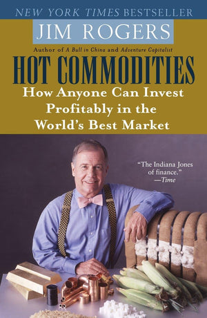Hot Commodities: How Anyone Can Invest Profitably in the World's Best Market,New