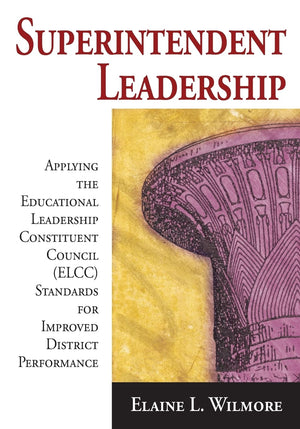 Superintendent Leadership: Applying the Educational Leadership Constituent Council Standards for Improved District Performance,Used