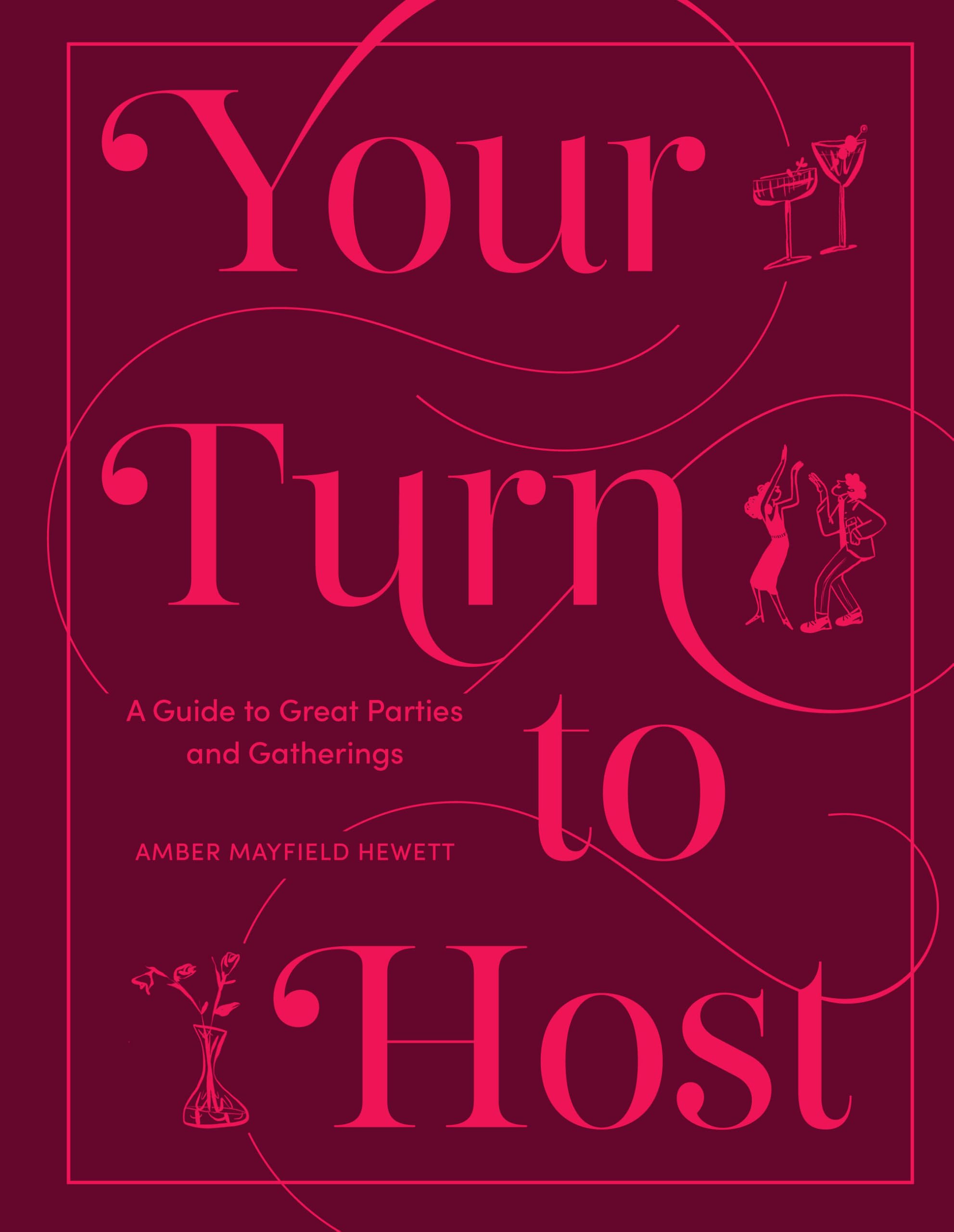 Your Turn To Host: A Guide To Great Parties And Gatherings