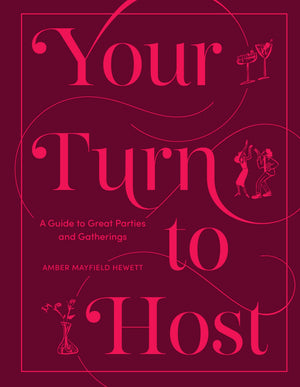 Your Turn To Host: A Guide To Great Parties And Gatherings