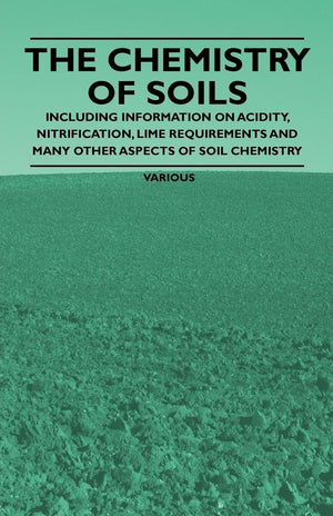 The Chemistry Of Soils  Including Information On Acidity, Nitrification, Lime Requirements And Many Other Aspects Of Soil Chemi,Used