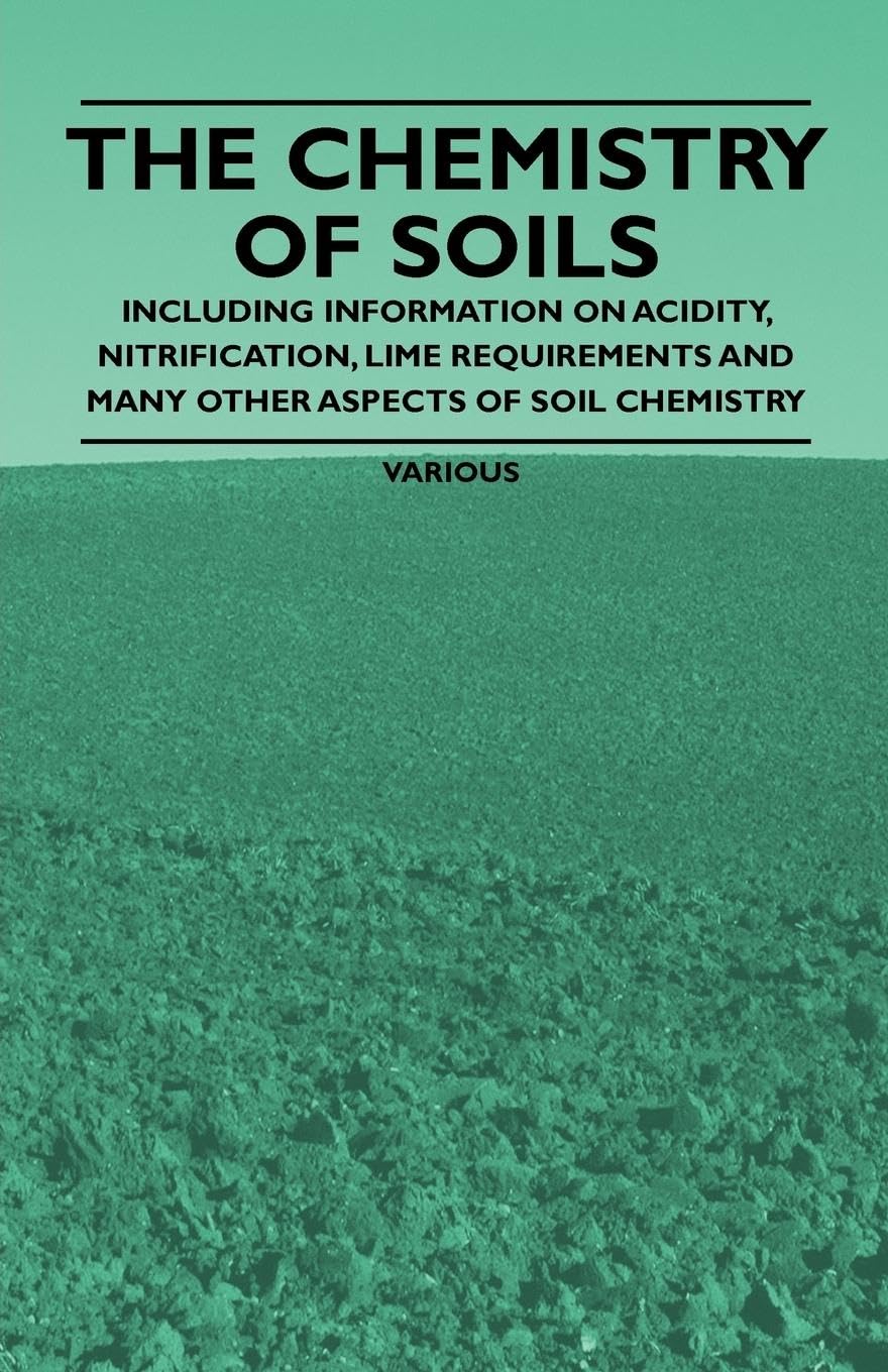 The Chemistry Of Soils  Including Information On Acidity, Nitrification, Lime Requirements And Many Other Aspects Of Soil Chemi,Used