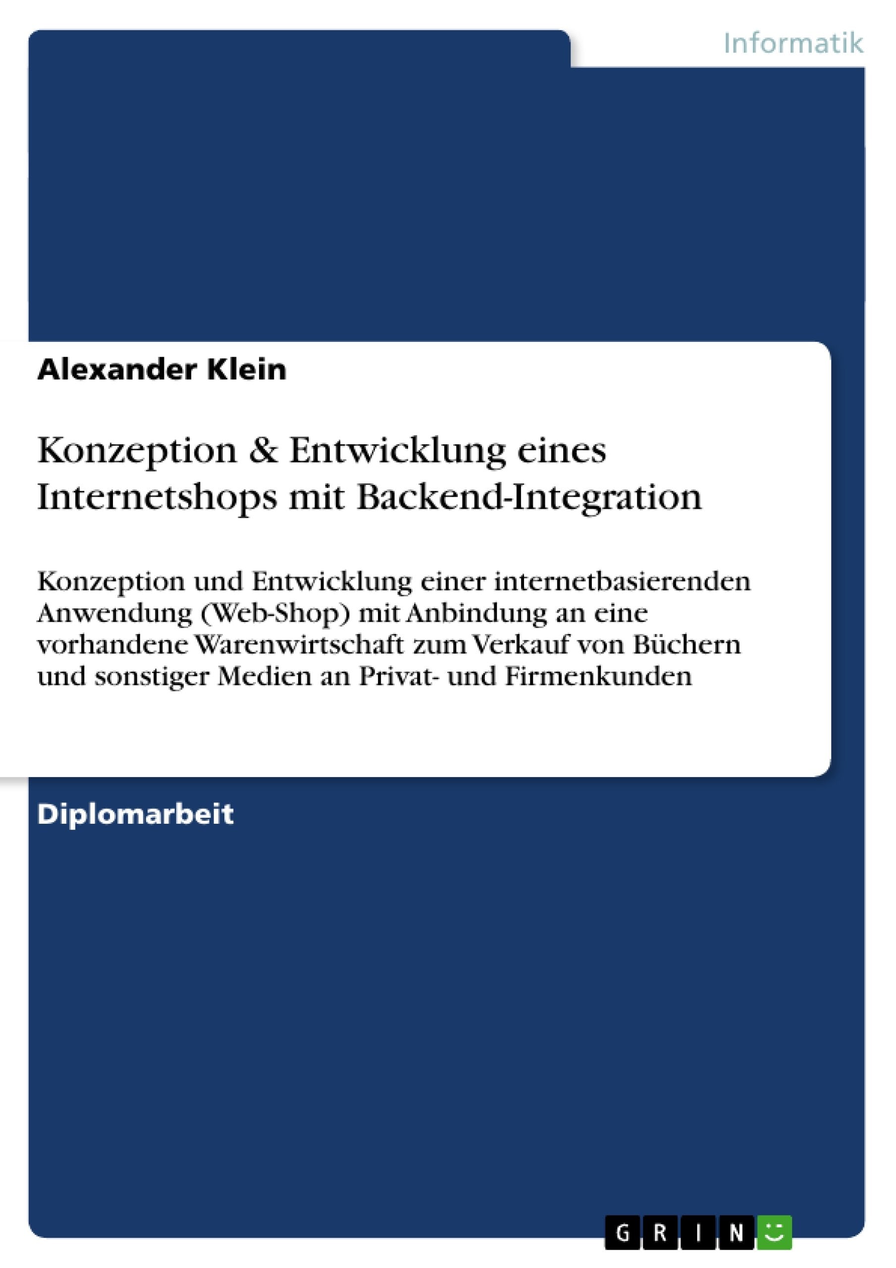 Konzeption & Entwicklung Eines Internetshops Mit Backendintegration: Konzeption Und Entwicklung Einer Internetbasierenden Anwen,Used