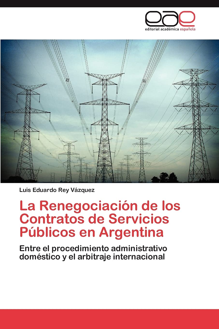 La Renegociacin de los Contratos de Servicios Pblicos en Argentina: Entre el procedimiento administrativo domstico y el ar,Used