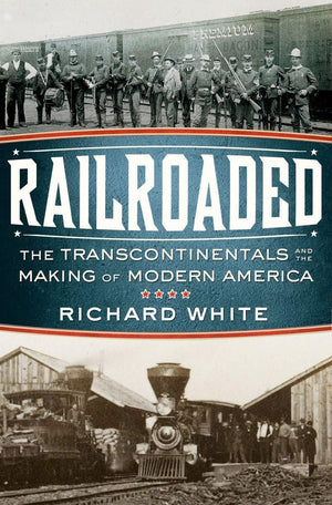 Railroaded: The Transcontinentals and the Making of Modern America,Used