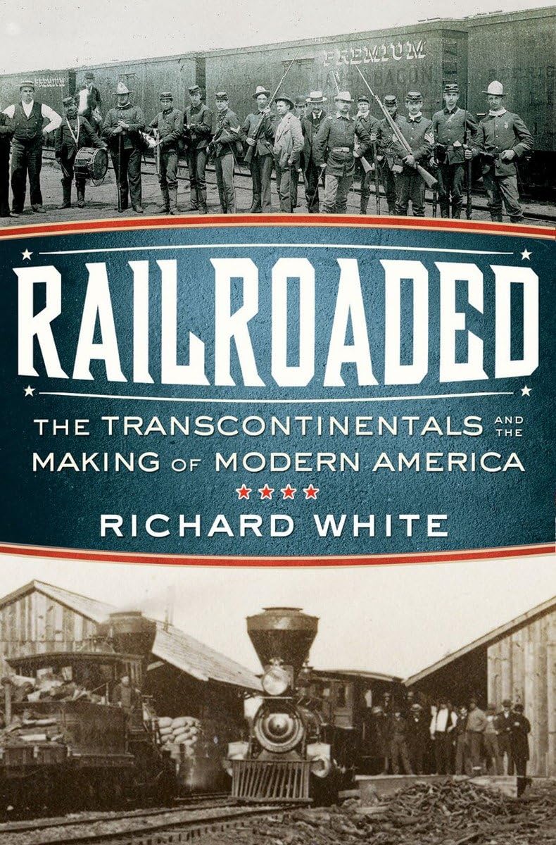 Railroaded: The Transcontinentals and the Making of Modern America,Used