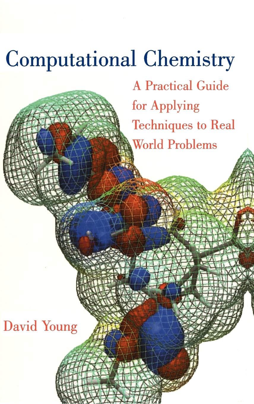 Computational Chemistry: A Practical Guide For Applying Techniques To Real World Problems