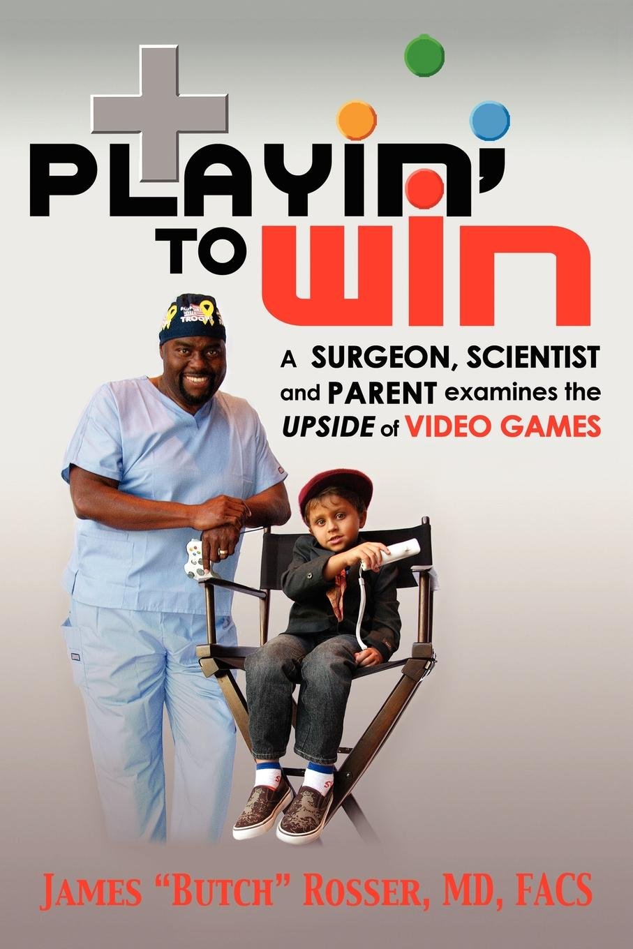 Playin' to Win: A Surgeon, Scientist and Parent Examines the Upside of Video Games,Used