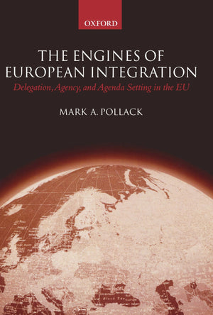 The Engines Of European Integration: Delegation, Agency And Agenda Setting In The European Union,New