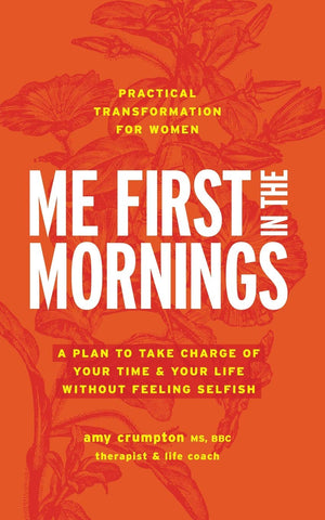 Me First in the Mornings: A Plan to Take Charge of Your Time & Your Life Without Feeling Selfish,Used