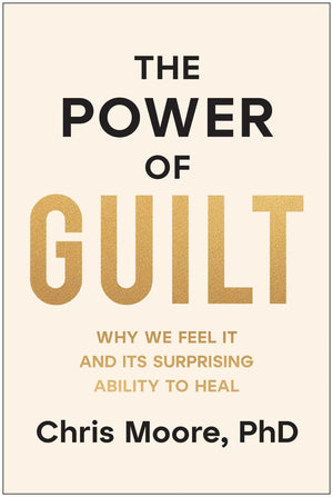 The Power Of Guilt: Why We Feel It And Its Surprising Ability To Heal