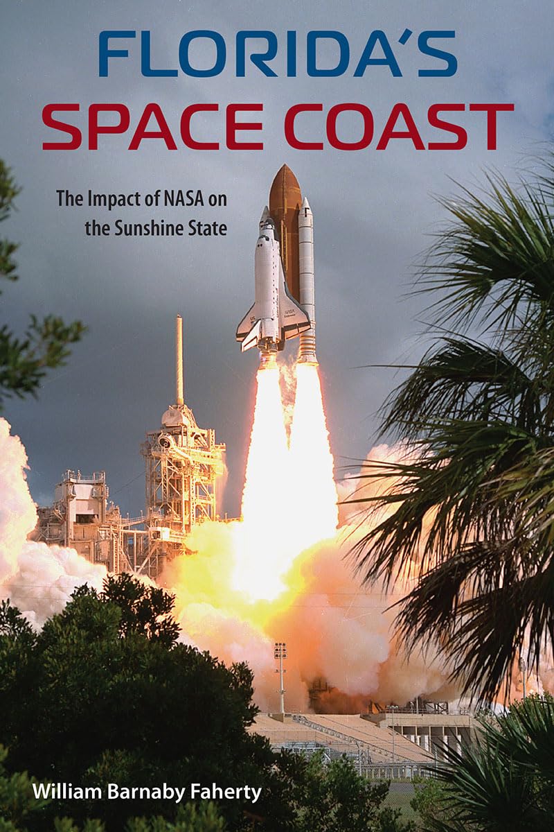 Florida'S Space Coast: The Impact Of Nasa On The Sunshine State (Florida History And Culture),Used