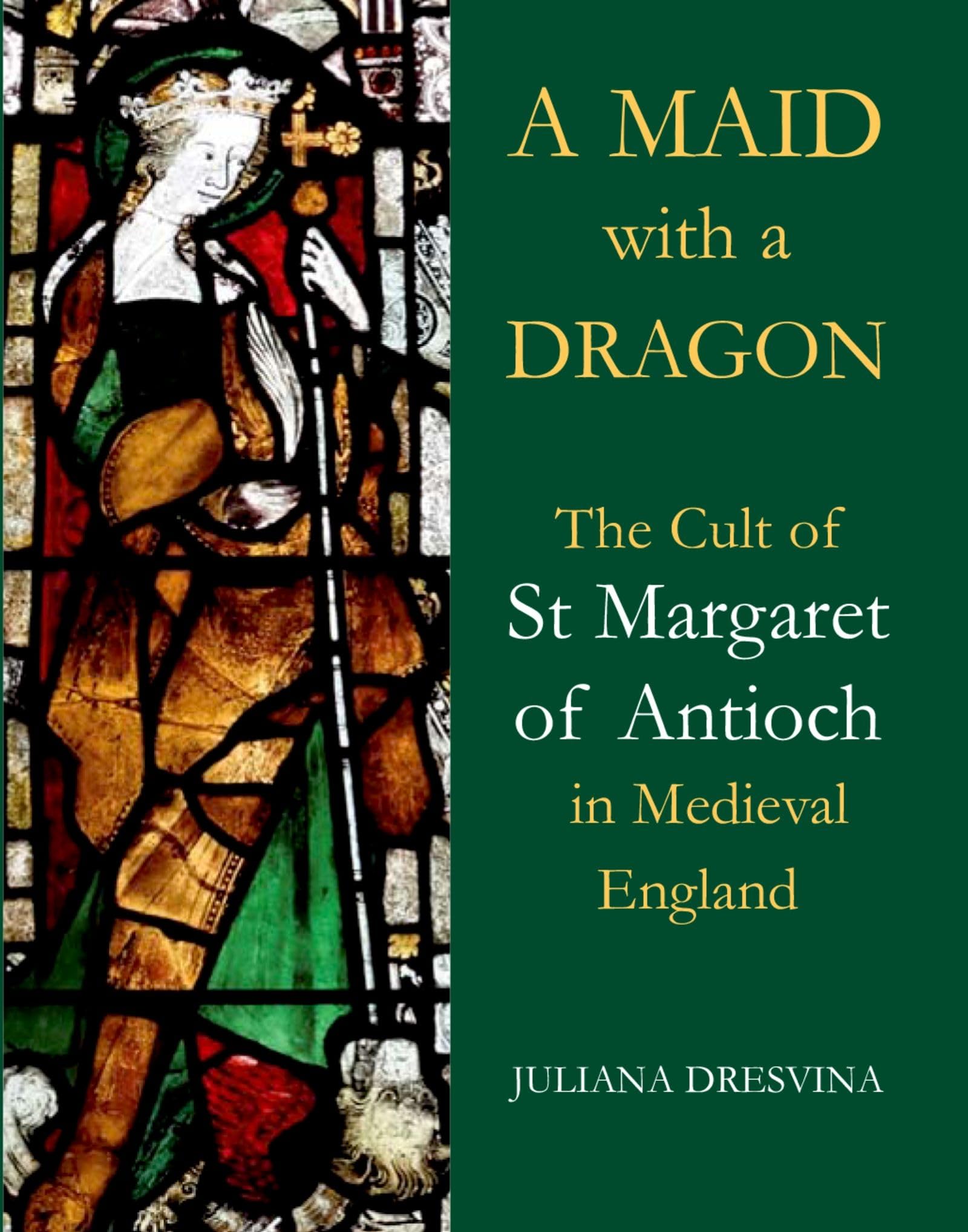 A Maid with a Dragon: The Cult of St Margaret of Antioch in Medieval England (British Academy Monographs),Used