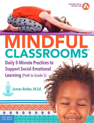 Mindful Classrooms: Daily 5Minute Practices to Support SocialEmotional Learning (PreK to Grade 5) (Free Spirit Professional),Used