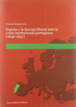 Espaa y la Europa Liberal ante la Crisis Institucional Portuguesa (18461847),New