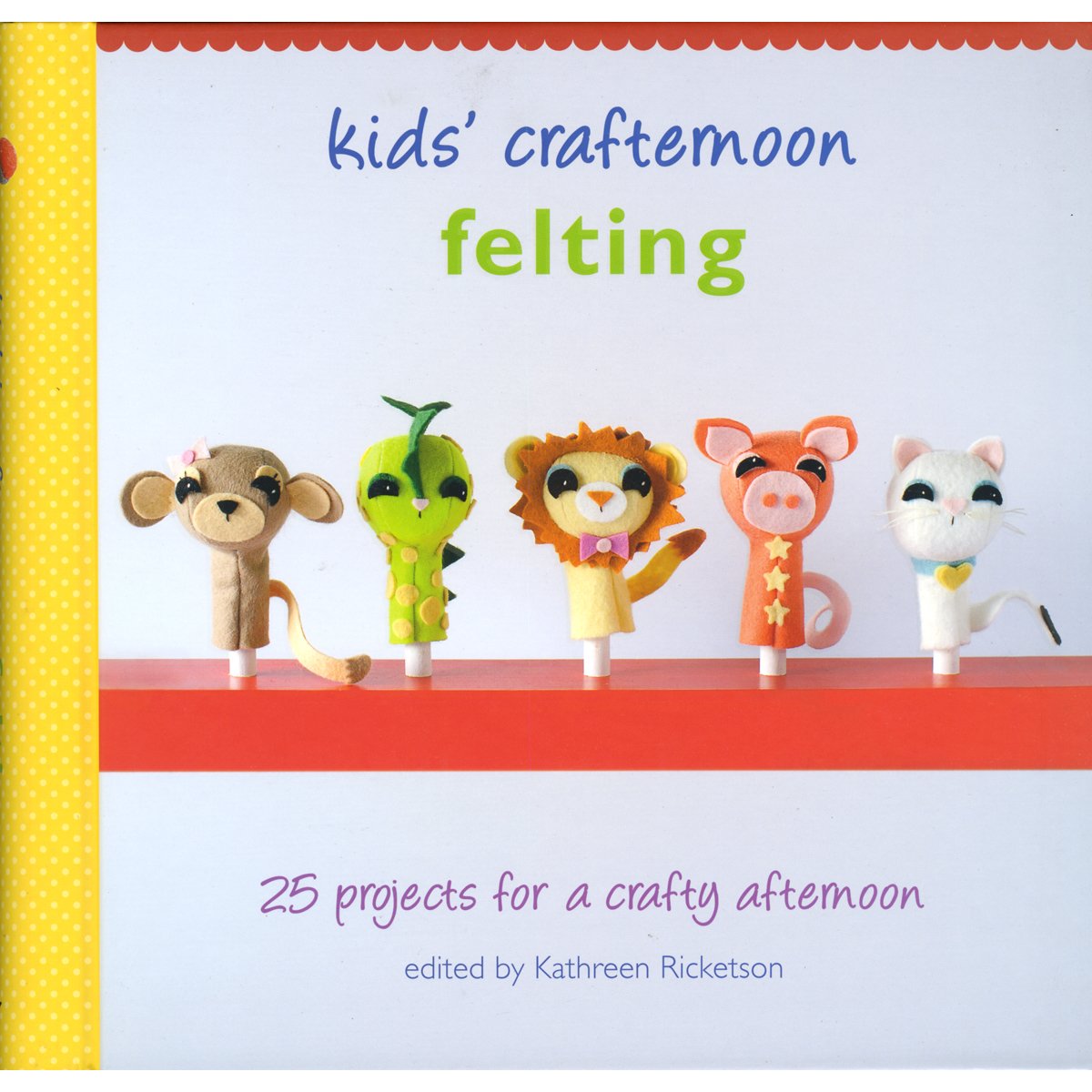 Kids' Crafternoon Felting: 25 Projects for a Crafty Afternoon,Used